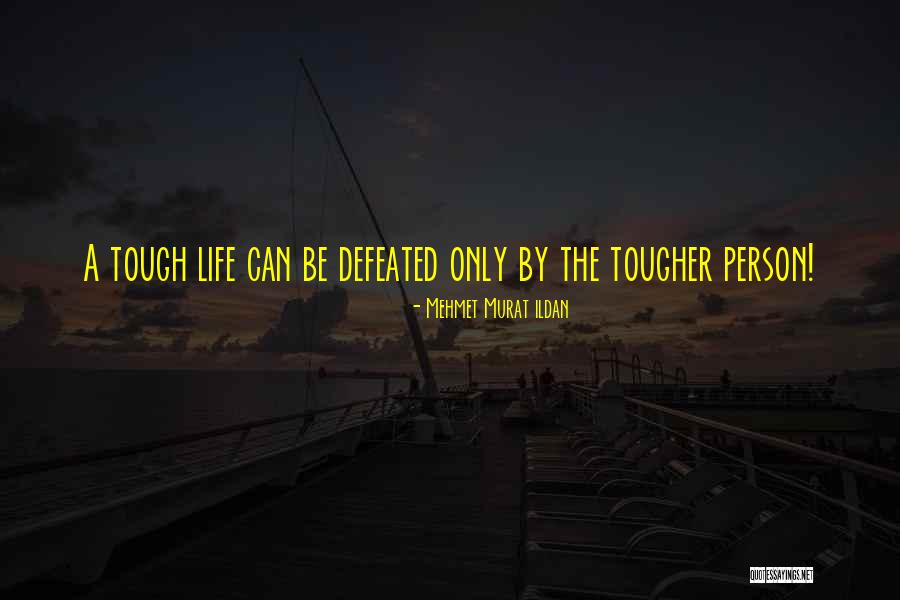 Life Tough Quotes By Mehmet Murat Ildan