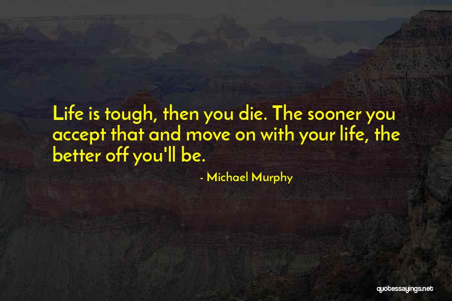 Life Tough Quotes By Michael Murphy