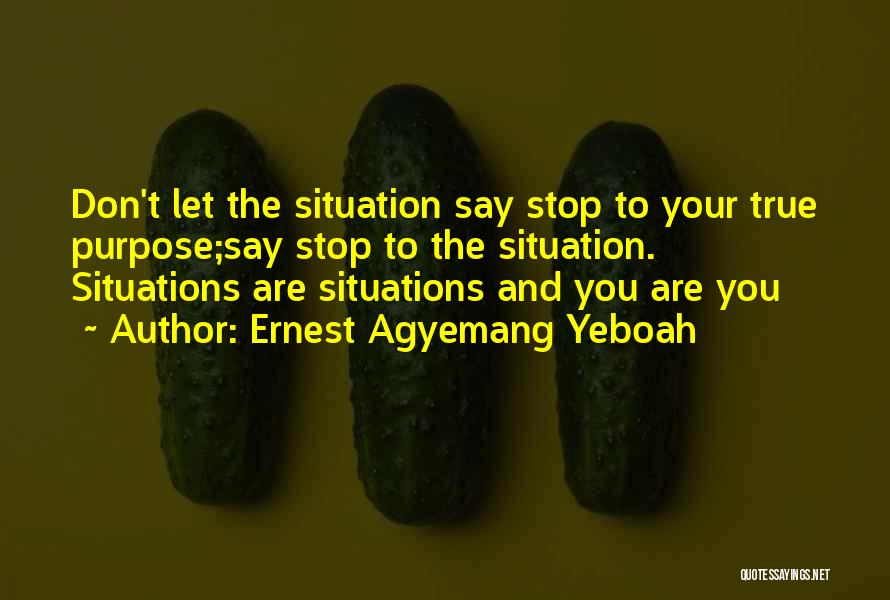 Life Tough Situations Quotes By Ernest Agyemang Yeboah