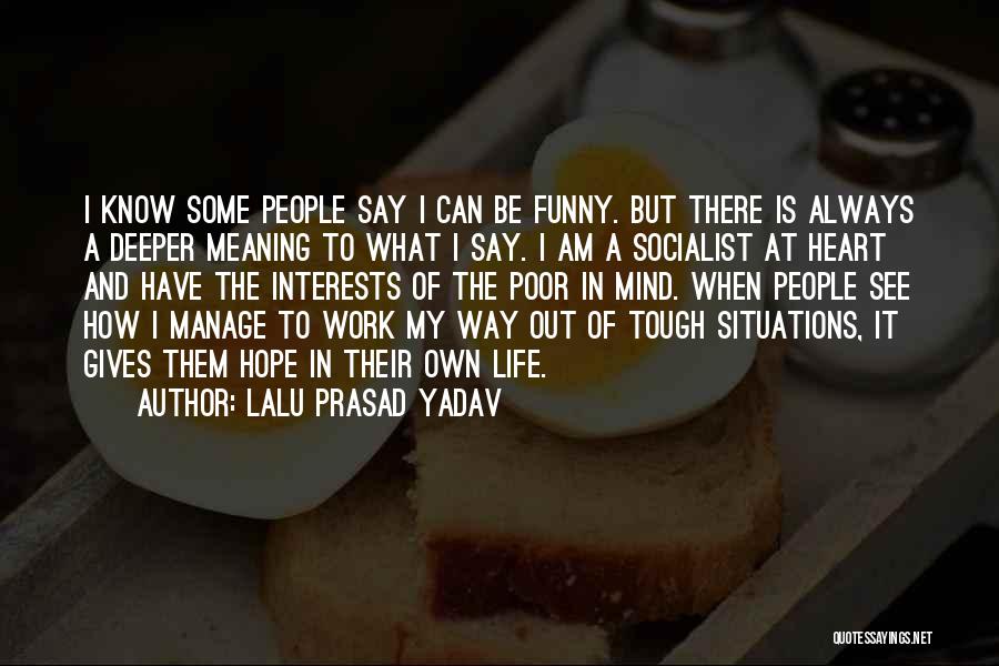 Life Tough Situations Quotes By Lalu Prasad Yadav