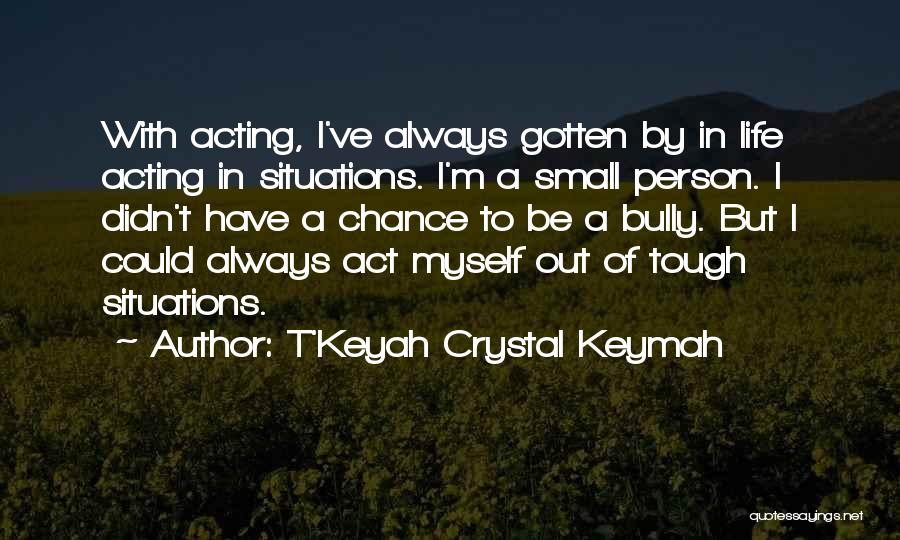 Life Tough Situations Quotes By T'Keyah Crystal Keymah