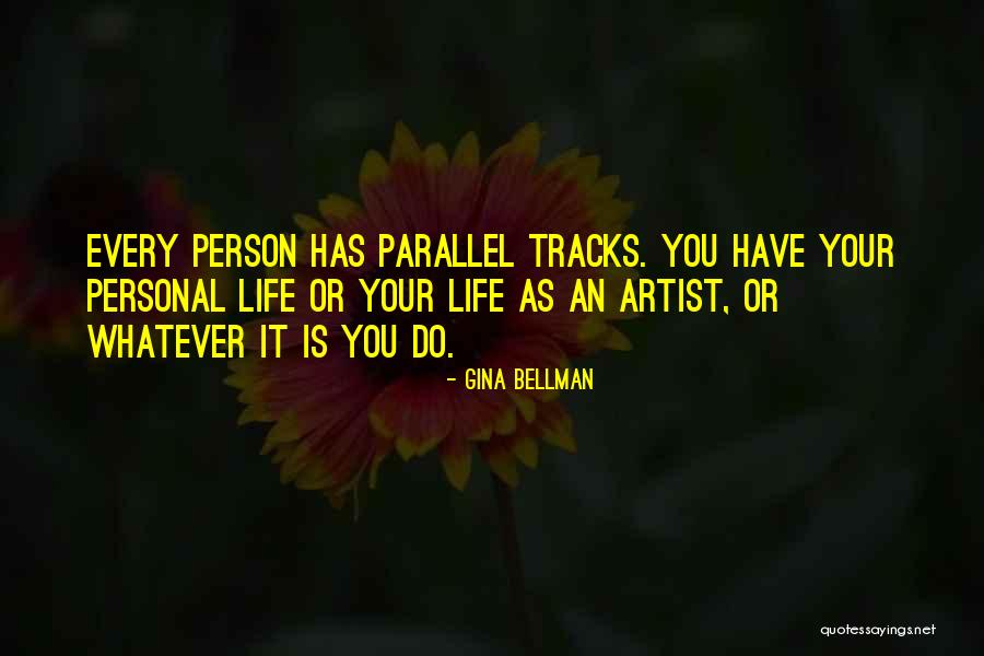 Life Tracks Quotes By Gina Bellman Life Tracks Quotes By Gina Bellman