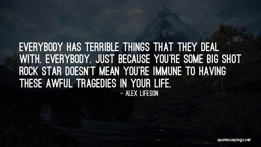 Life Tragedies Quotes By Alex Lifeson Life Tragedies Quotes By Alex Lifeson