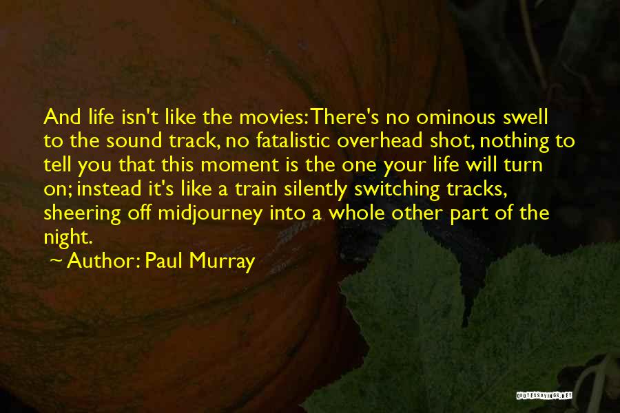 Life Train Track Quotes By Paul Murray