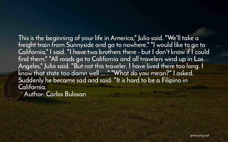 Life Traveler Quotes By Carlos Bulosan