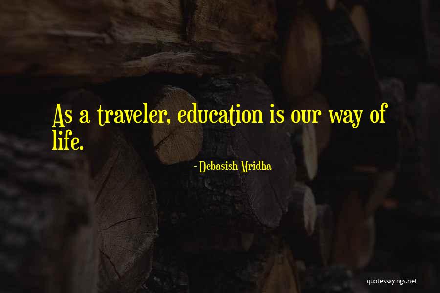 Life Traveler Quotes By Debasish Mridha Life Traveler Quotes By Debasish Mridha