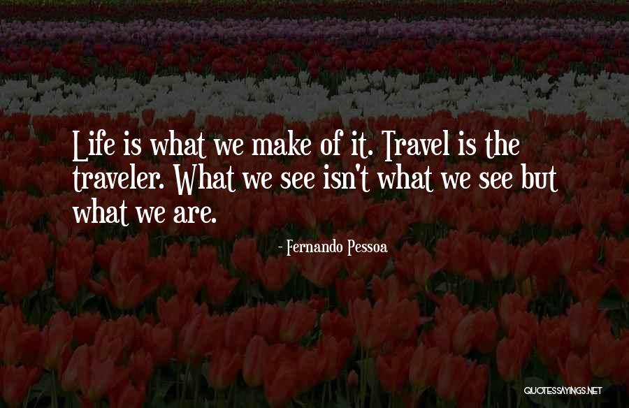 Life Traveler Quotes By Fernando Pessoa Life Traveler Quotes By Fernando Pessoa