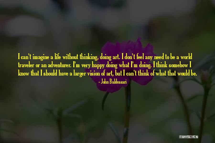 Life Traveler Quotes By John Baldessari Life Traveler Quotes By John Baldessari