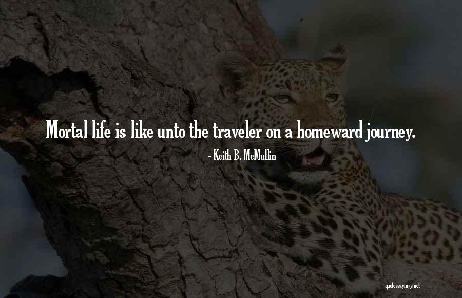 Life Traveler Quotes By Keith B. McMullin Life Traveler Quotes By Keith B. McMullin