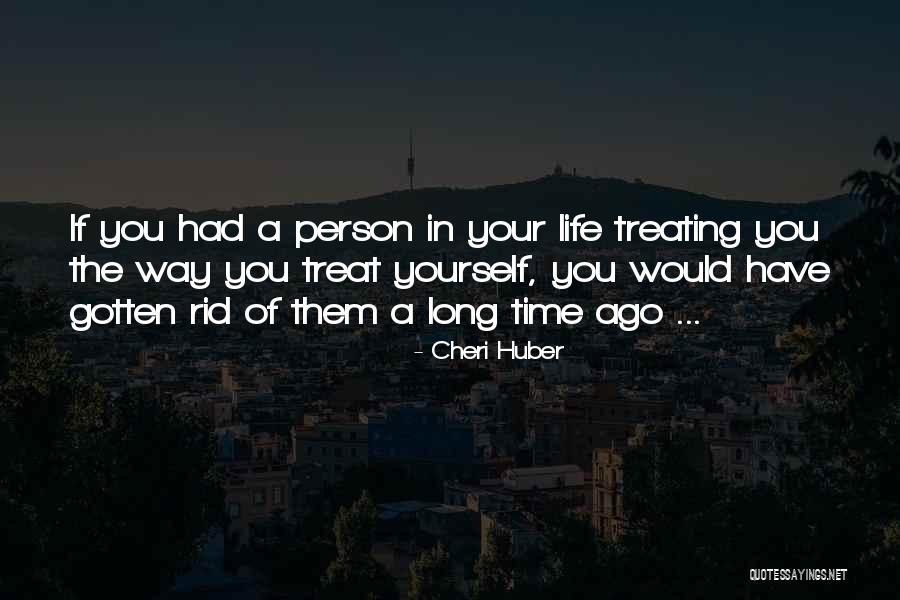 Life Treating You Well Quotes By Cheri Huber Life Treating You Well Quotes By Cheri Huber