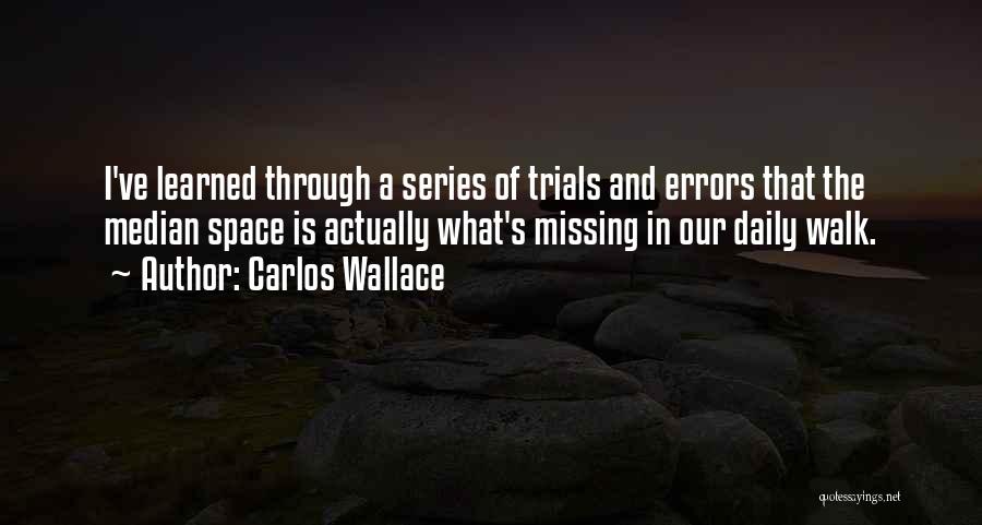 Life Trials And Tribulation Quotes By Carlos Wallace