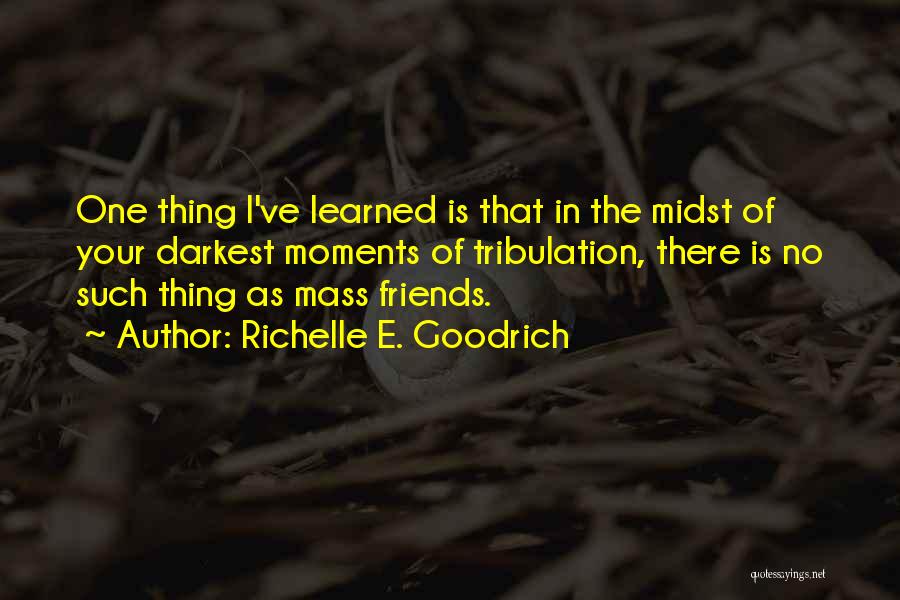 Life Trials And Tribulation Quotes By Richelle E. Goodrich