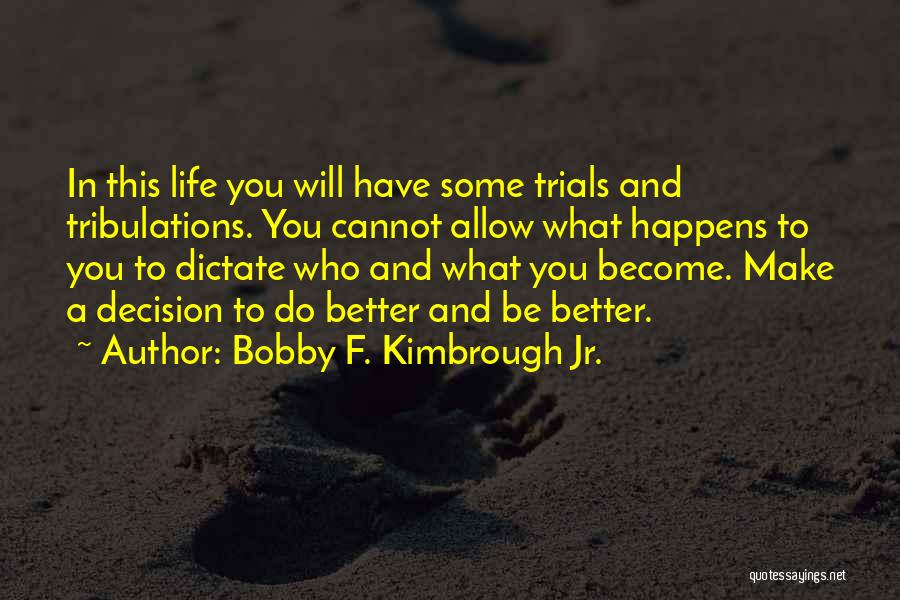Life Trials Quotes By Bobby F. Kimbrough Jr.