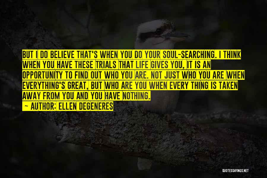 Life Trials Quotes By Ellen DeGeneres