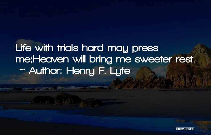 Life Trials Quotes By Henry F. Lyte