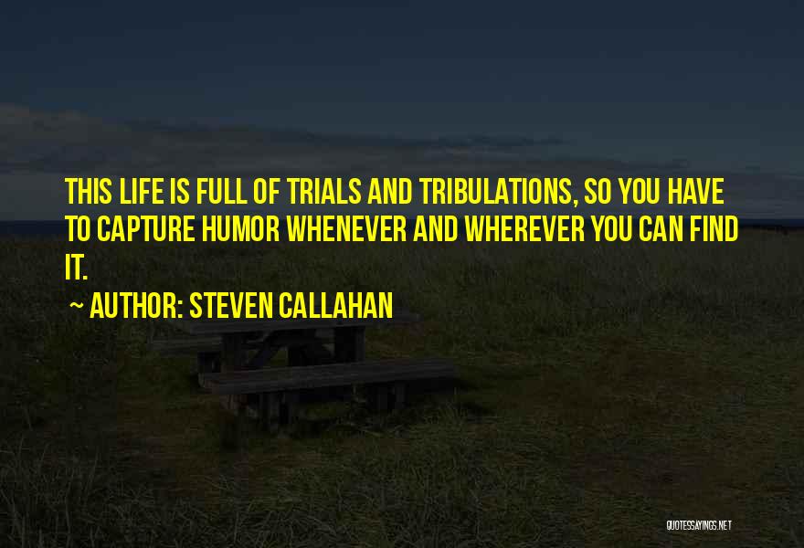 Life Trials Quotes By Steven Callahan