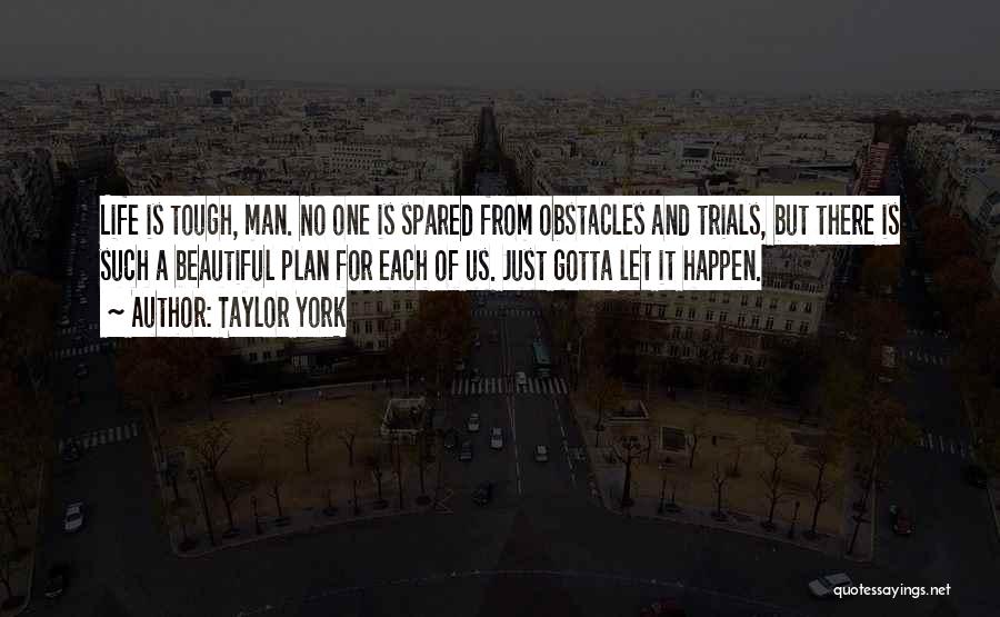 Life Trials Quotes By Taylor York