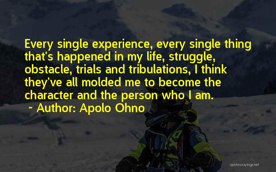 Life Trials Tribulations Quotes By Apolo Ohno Life Trials Tribulations Quotes By Apolo Ohno