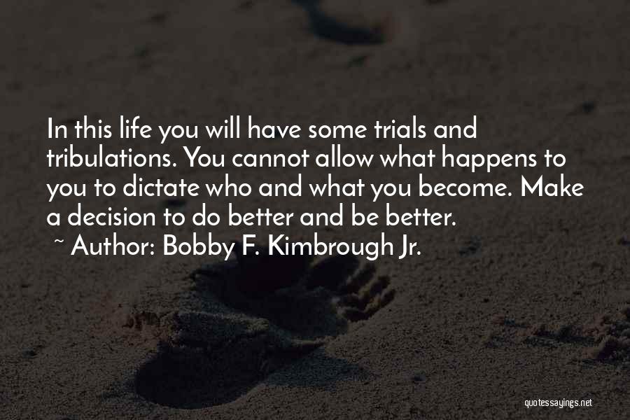 Life Trials Tribulations Quotes By Bobby F. Kimbrough Jr.