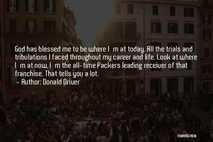 Life Trials Tribulations Quotes By Donald Driver