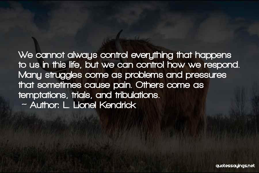 Life Trials Tribulations Quotes By L. Lionel Kendrick