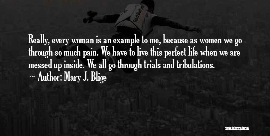 Life Trials Tribulations Quotes By Mary J. Blige