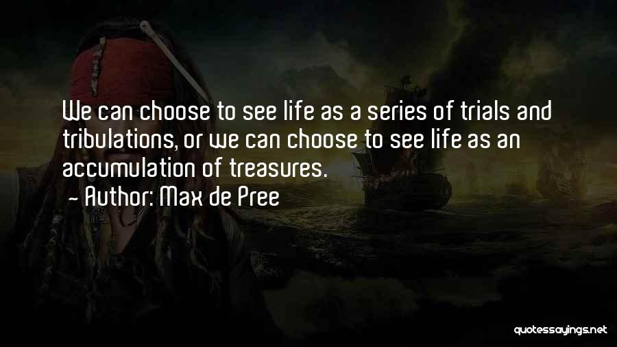 Life Trials Tribulations Quotes By Max De Pree