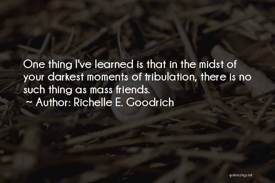 Life Trials Tribulations Quotes By Richelle E. Goodrich