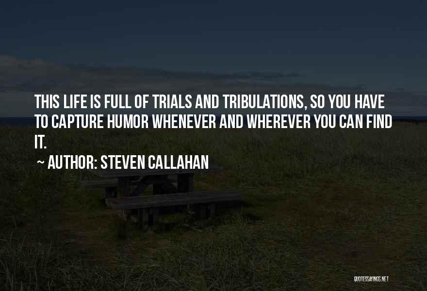 Life Trials Tribulations Quotes By Steven Callahan