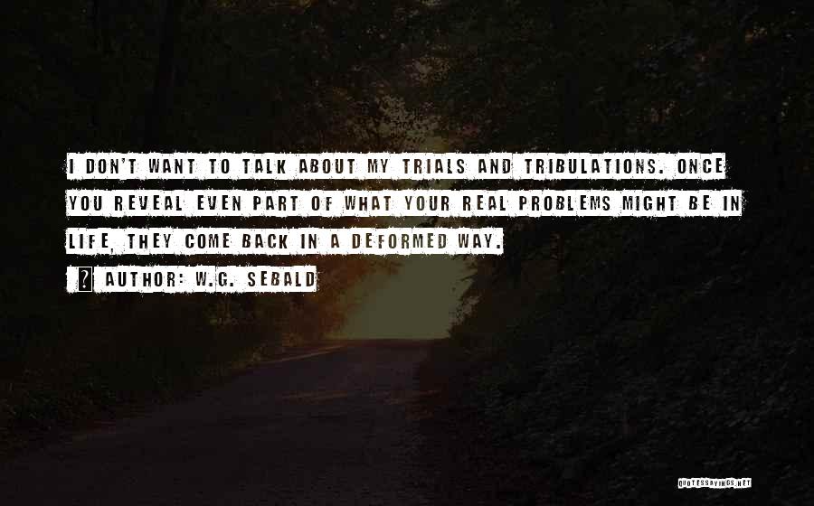 Life Trials Tribulations Quotes By W.G. Sebald