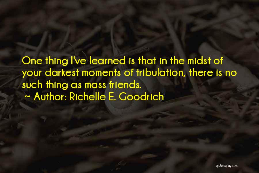 Life Tribulation Quotes By Richelle E. Goodrich