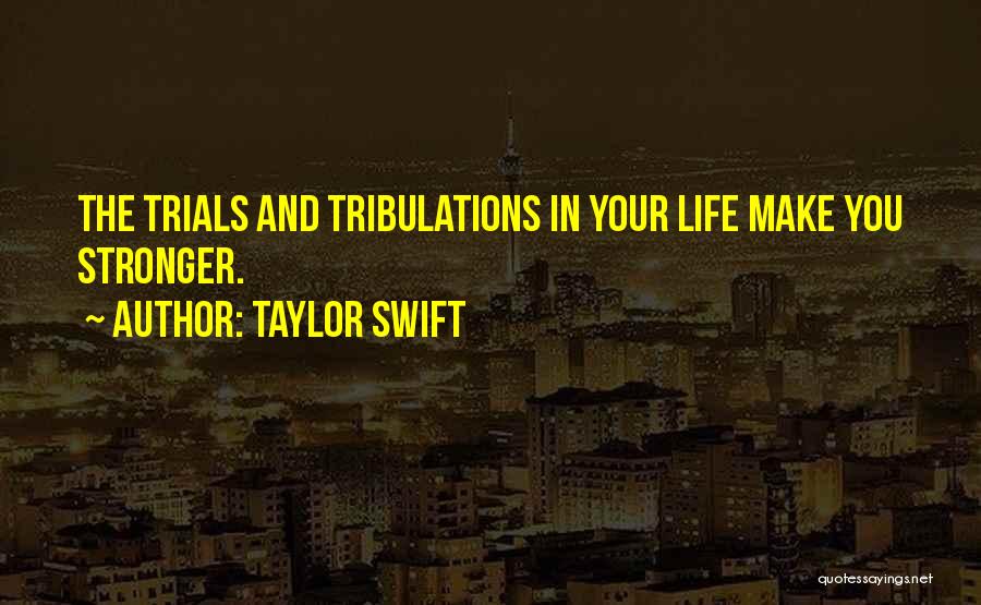 Life Tribulation Quotes By Taylor Swift