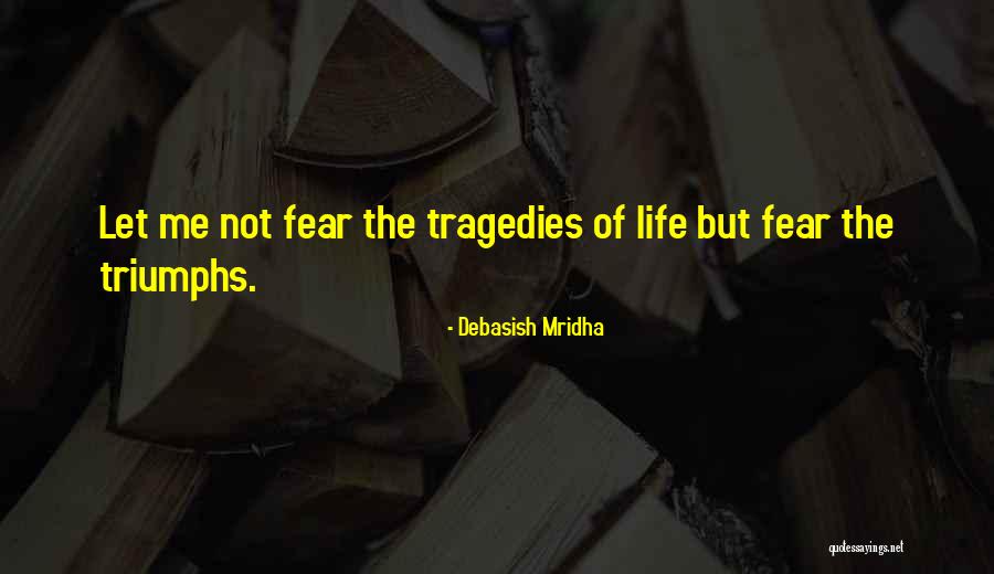 Life Triumphs Quotes By Debasish Mridha Life Triumphs Quotes By Debasish Mridha