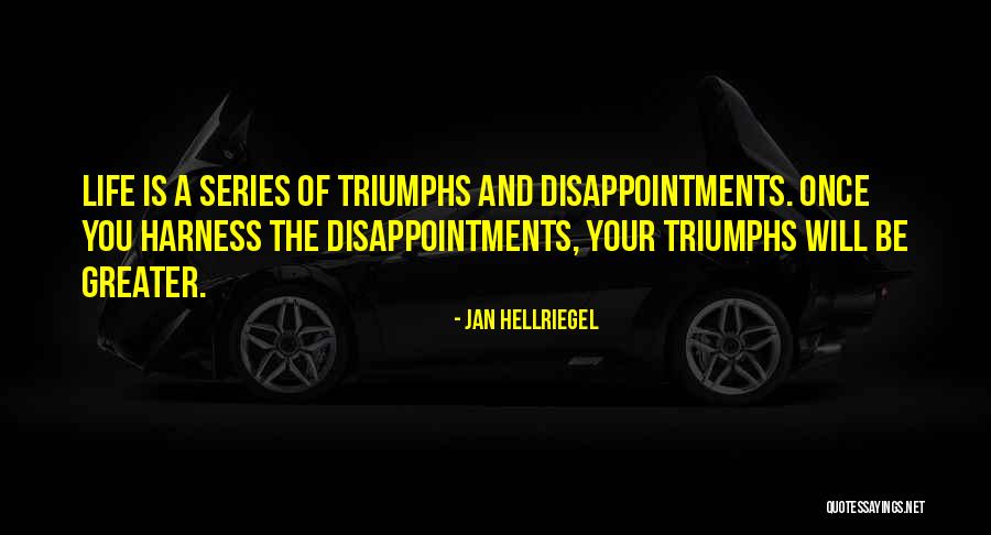Life Triumphs Quotes By Jan Hellriegel Life Triumphs Quotes By Jan Hellriegel
