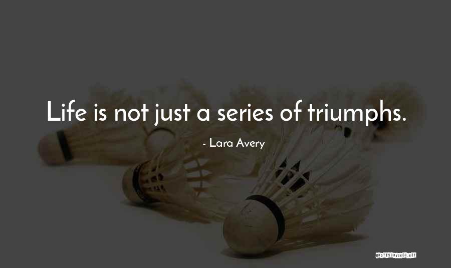 Life Triumphs Quotes By Lara Avery Life Triumphs Quotes By Lara Avery