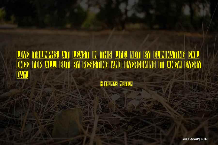 Life Triumphs Quotes By Thomas Merton Life Triumphs Quotes By Thomas Merton