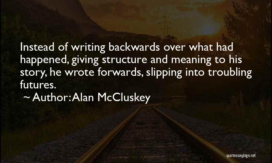 Life Troubling Quotes By Alan McCluskey