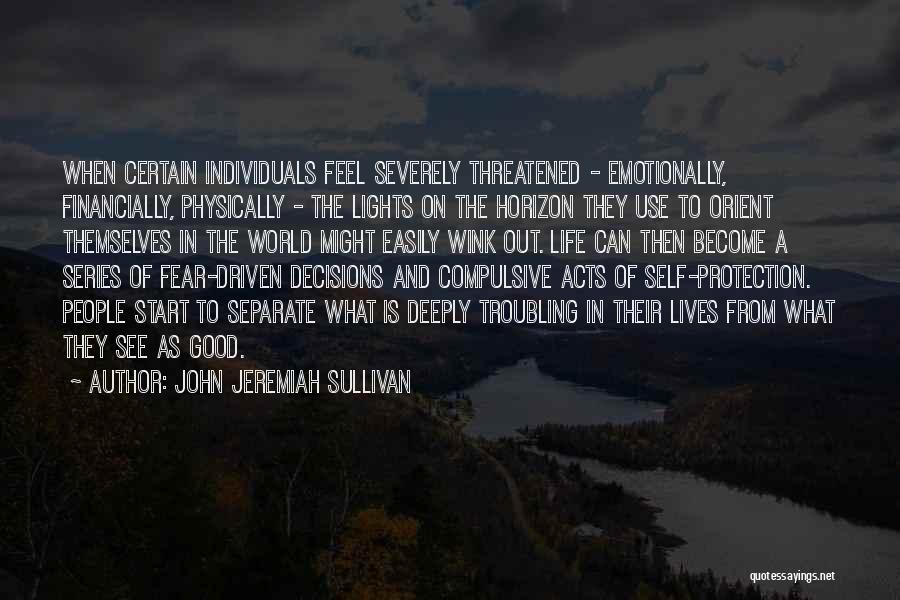 Life Troubling Quotes By John Jeremiah Sullivan