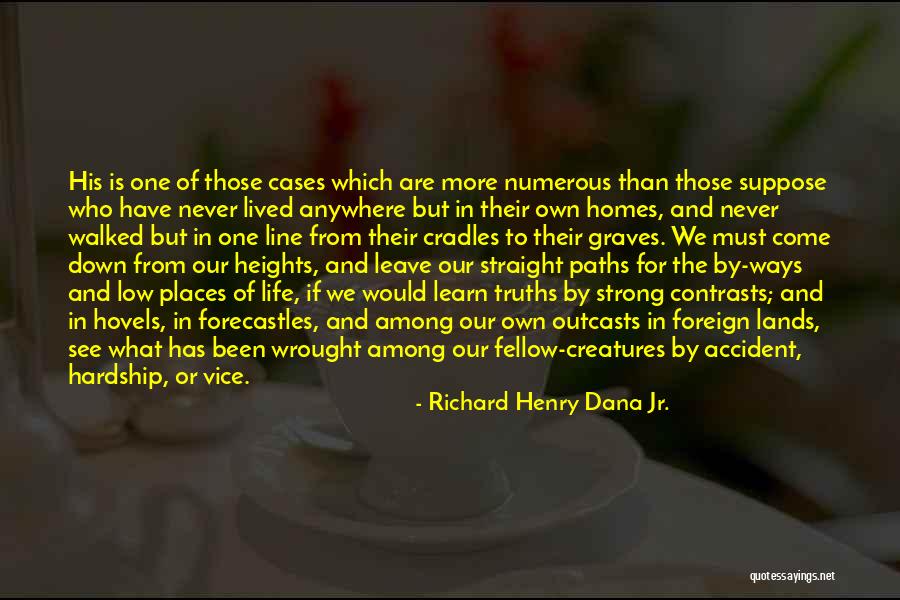 Life Truths Quotes By Richard Henry Dana Jr. Life Truths Quotes By Richard Henry Dana Jr.