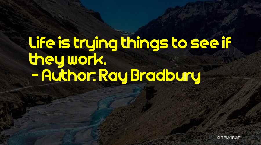 Life Trying Quotes By Ray Bradbury