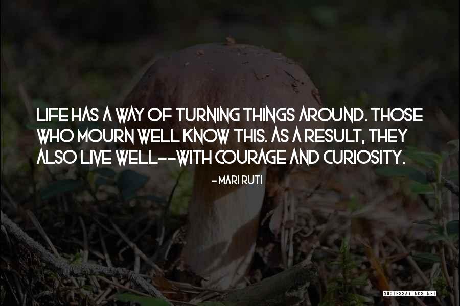 Life Turning Around Quotes By Mari Ruti Life Turning Around Quotes By Mari Ruti