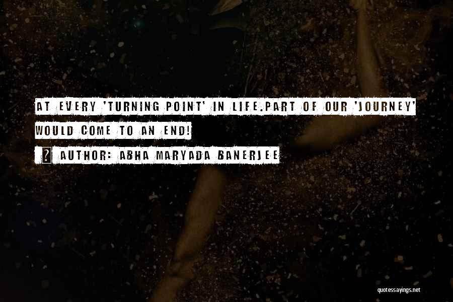 Life Turning Quotes By Abha Maryada Banerjee