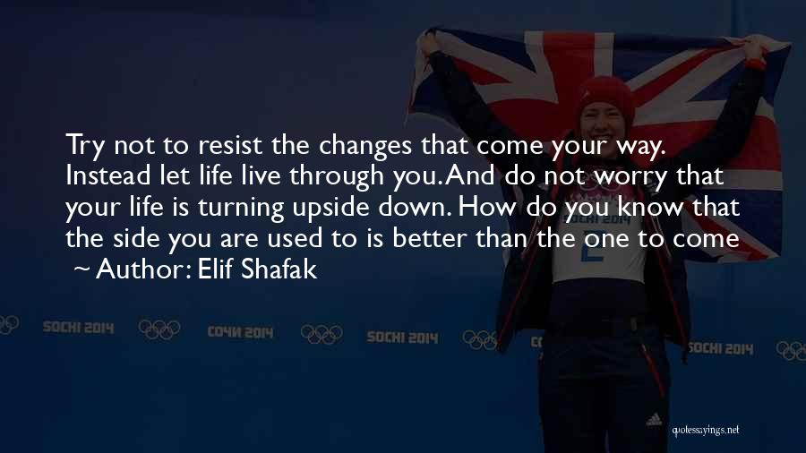 Life Turning Upside Down Quotes By Elif Shafak