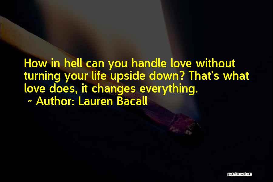 Life Turning Upside Down Quotes By Lauren Bacall