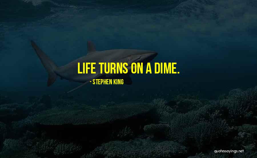 Life Turns On A Dime Quotes By Stephen King