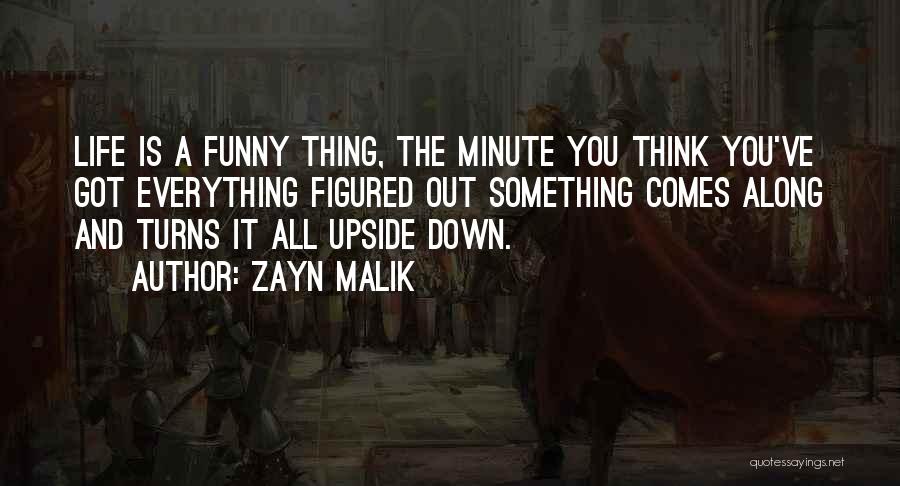 Life Turns Upside Down Quotes By Zayn Malik