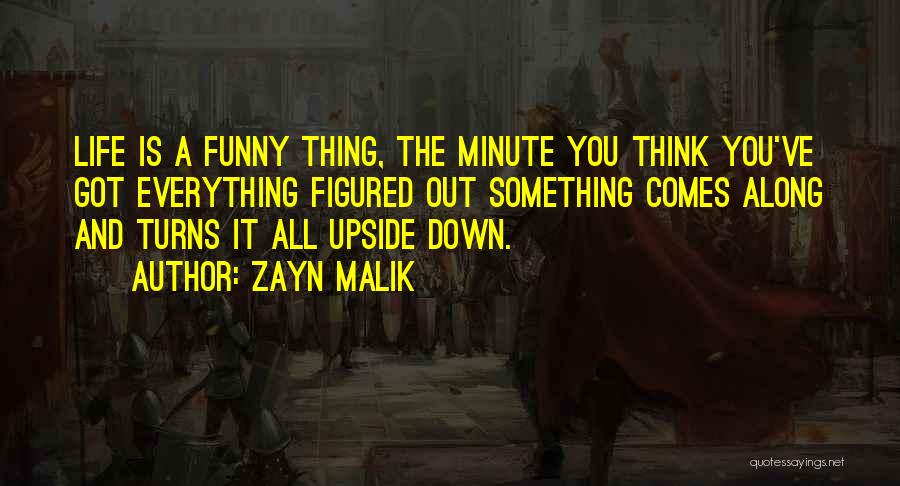 Life Turns You Upside Down Quotes By Zayn Malik