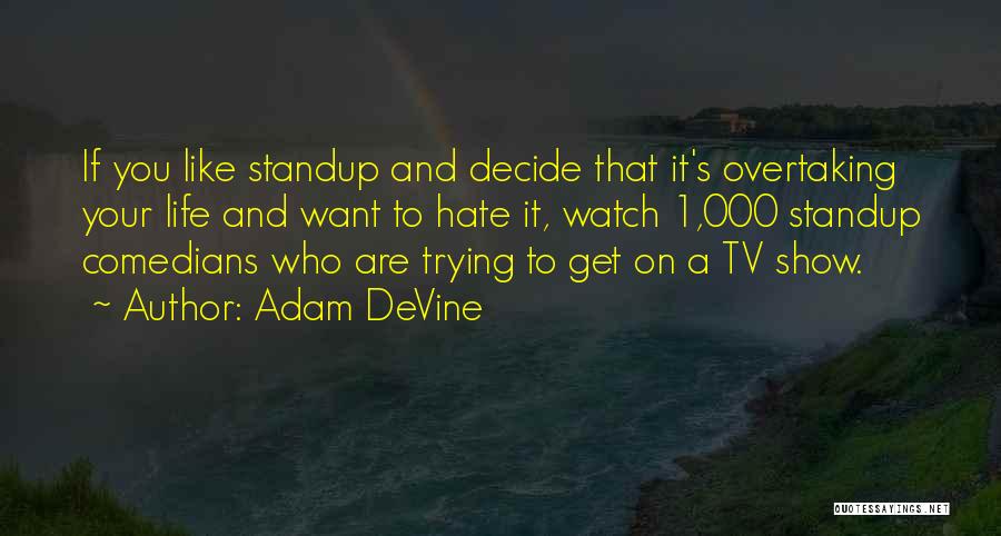 Life Tv Show Quotes By Adam DeVine