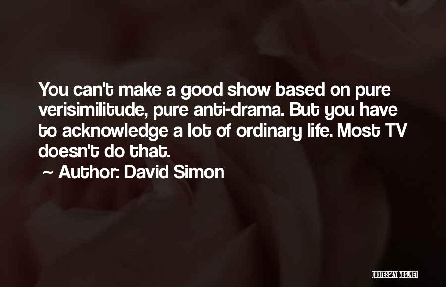 Life Tv Show Quotes By David Simon