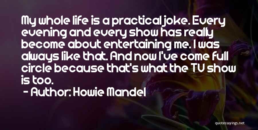 Life Tv Shows Quotes By Howie Mandel